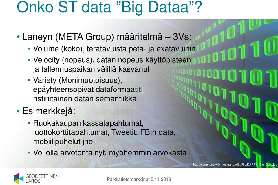 käyttöpisteen ja tallennuspaikan välillä kasvanut Variety (Monimuotoisuus), epäyhteensopivat dataformaatit, ristiriitainen