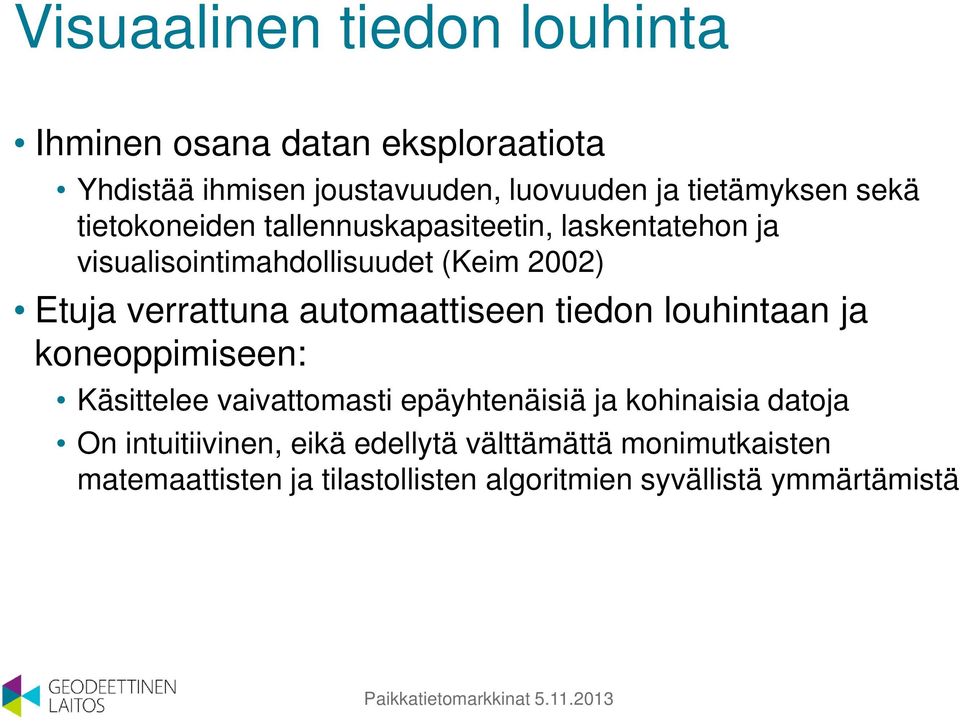 automaattiseen tiedon louhintaan ja koneoppimiseen: Käsittelee vaivattomasti epäyhtenäisiä ja kohinaisia datoja On