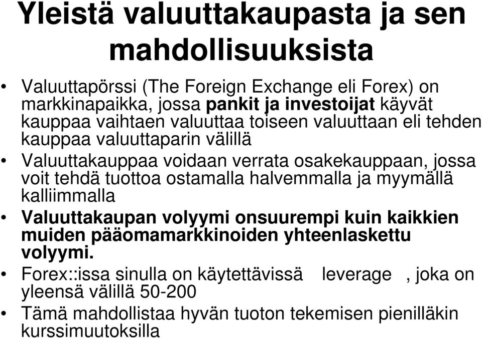 voit tehdä tuottoa ostamalla halvemmalla ja myymällä kalliimmalla Valuuttakaupan volyymi onsuurempi kuin kaikkien muiden pääomamarkkinoiden