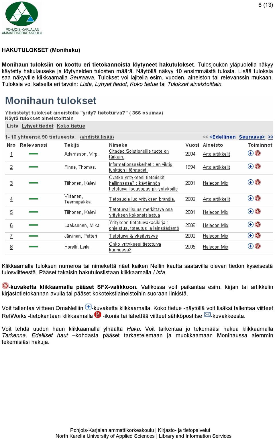 Tuloksia voi katsella eri tavoin: Lista, Lyhyet tiedot, Koko tietue tai Tulokset aineistoittain.