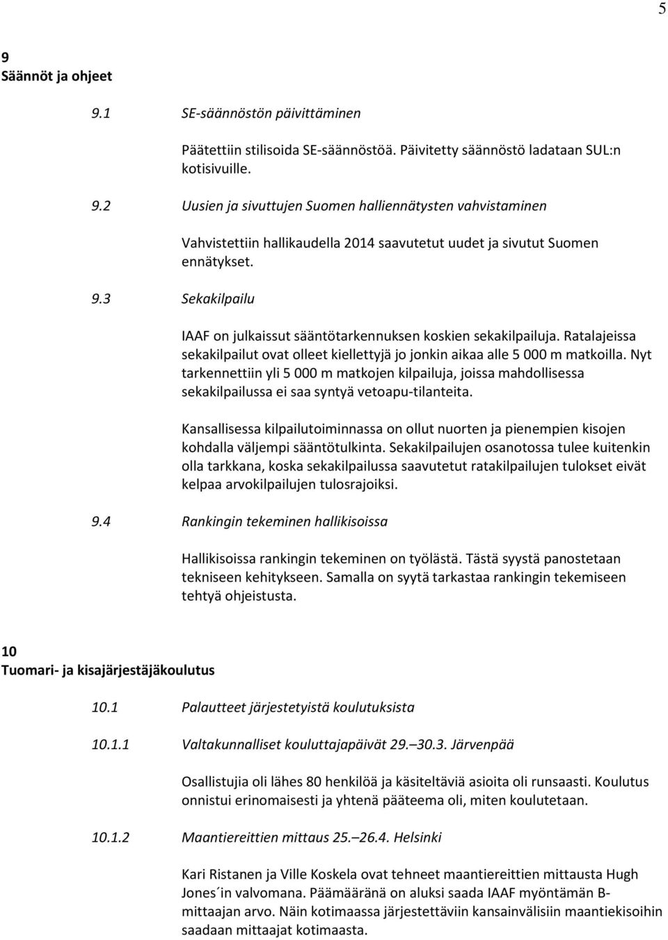 Ratalajeissa sekakilpailut ovat olleet kiellettyjä jo jonkin aikaa alle 5 000 m matkoilla.