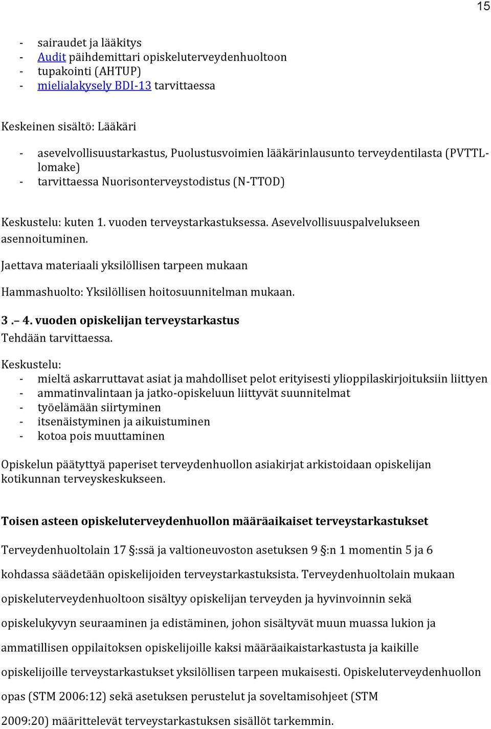Asevelvollisuuspalvelukseen asennoituminen. Jaettava materiaali yksilöllisen tarpeen mukaan Hammashuolto: Yksilöllisen hoitosuunnitelman mukaan. 3. 4.