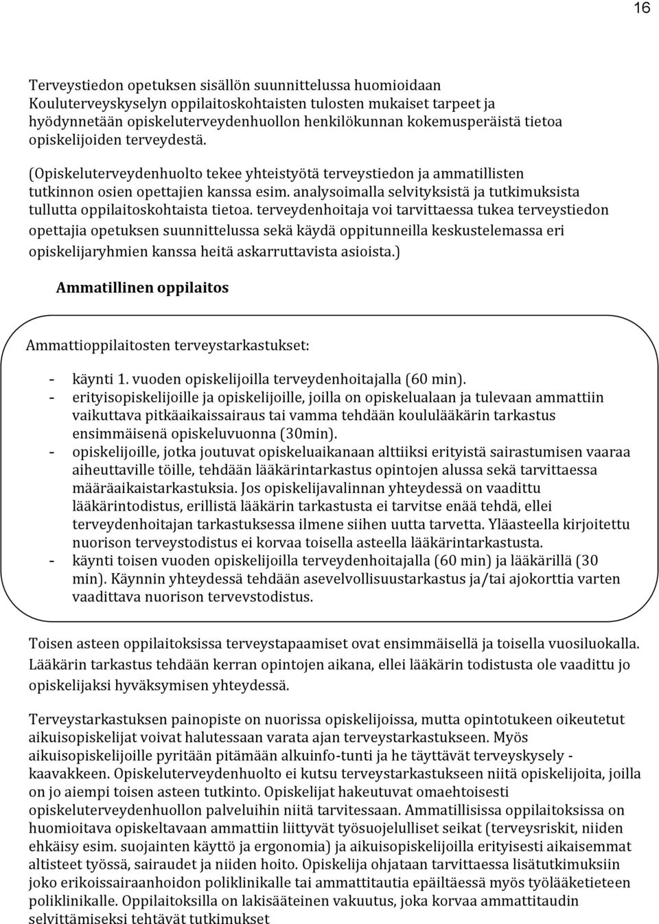 analysoimalla selvityksistä ja tutkimuksista tullutta oppilaitoskohtaista tietoa.