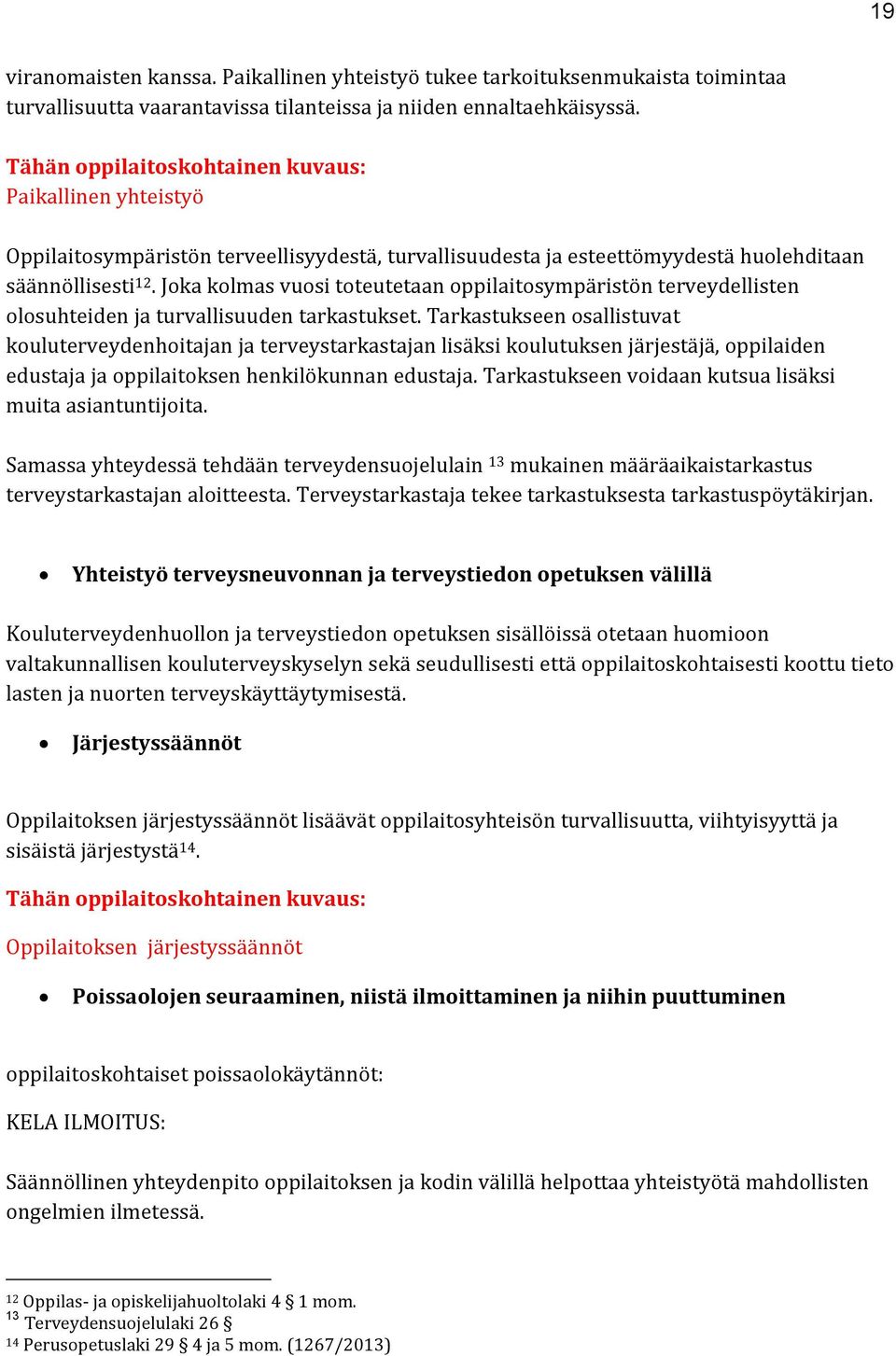 Joka kolmas vuosi toteutetaan oppilaitosympäristön terveydellisten olosuhteiden ja turvallisuuden tarkastukset.