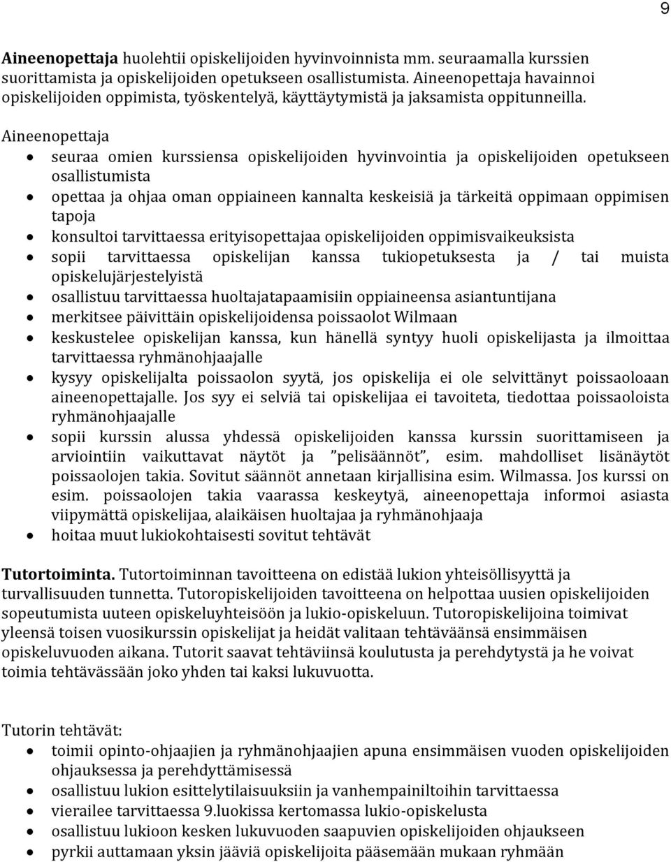 Aineenopettaja seuraa omien kurssiensa opiskelijoiden hyvinvointia ja opiskelijoiden opetukseen osallistumista opettaa ja ohjaa oman oppiaineen kannalta keskeisiä ja tärkeitä oppimaan oppimisen