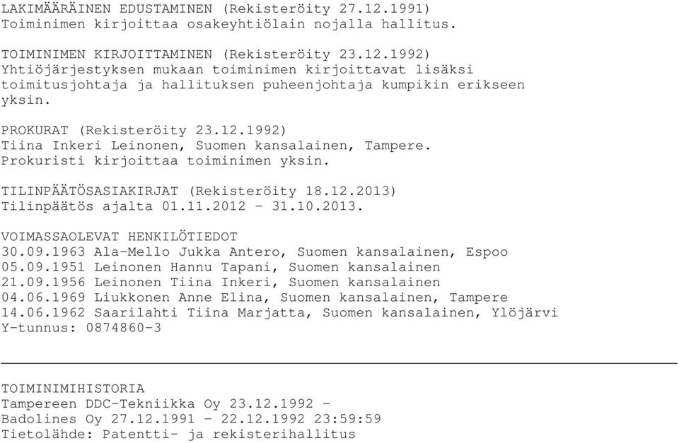 2012-31.10.2013. VOIMASSAOLEVAT HENKILÖTIEDOT 30.09.1963 Ala-Mello Jukka Antero, Suomen kansalainen, Espoo 05.09.1951 Leinonen Hannu Tapani, Suomen kansalainen 21.09.1956 Leinonen Tiina Inkeri, Suomen kansalainen 04.