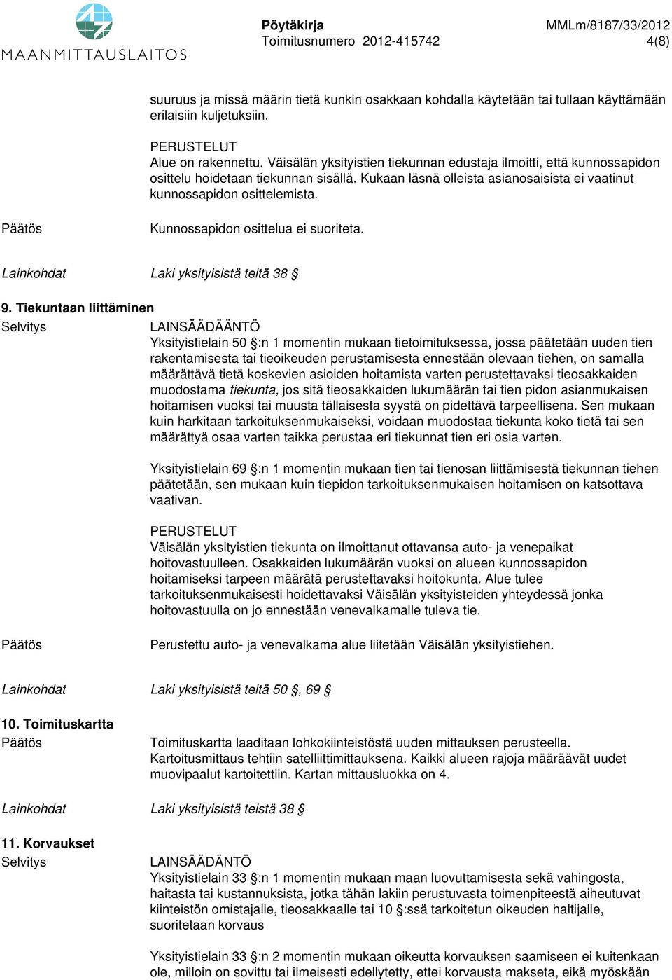 Kunnossapidon osittelua ei suoriteta. Lainkohdat Laki yksityisistä teitä 38 9.