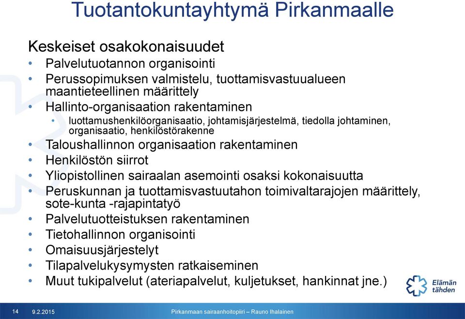 rakentaminen Henkilöstön siirrot Yliopistollinen sairaalan asemointi osaksi kokonaisuutta Peruskunnan ja tuottamisvastuutahon toimivaltarajojen määrittely, sote-kunta