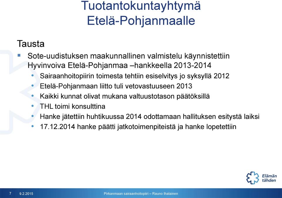 liitto tuli vetovastuuseen 2013 Kaikki kunnat olivat mukana valtuustotason päätöksillä THL toimi konsulttina Hanke