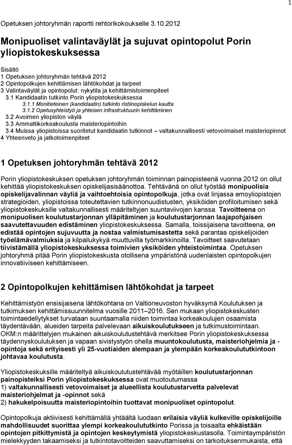 opintopolut: nykytila ja kehittämistoimenpiteet 3.1 Kandidaatin tutkinto Porin yliopistokeskuksessa 3.1.1 Monitieteinen (kandidaatin) tutkinto ristiinopiskelun kautta 3.1.2 Opetusyhteistyö ja yhteisen infrastruktuurin kehittäminen 3.