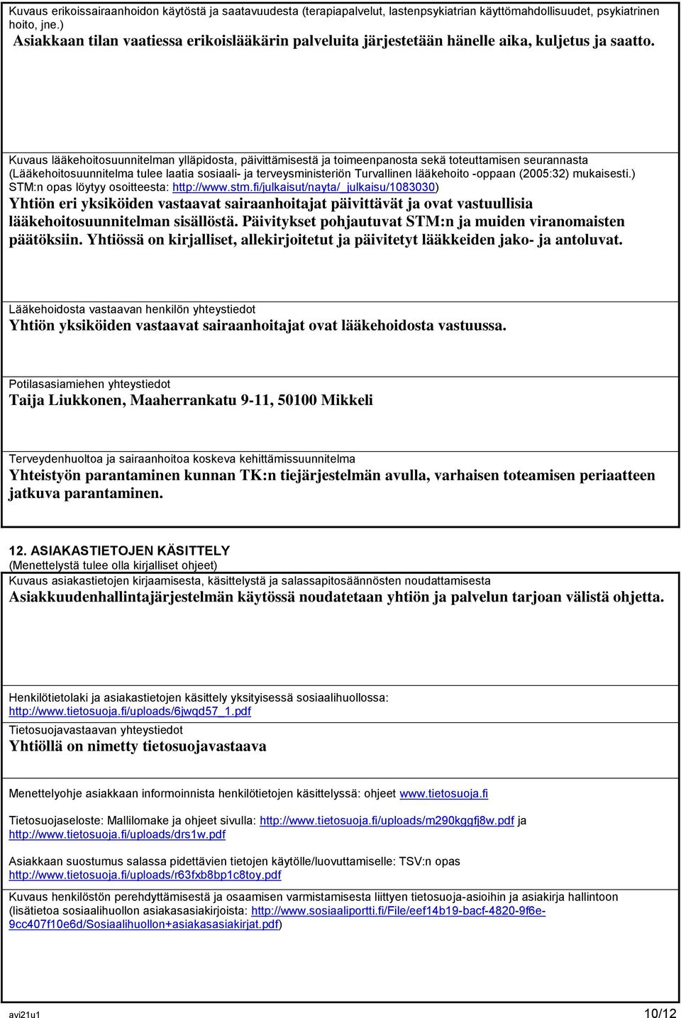 Kuvaus lääkehoitosuunnitelman ylläpidosta, päivittämisestä ja toimeenpanosta sekä toteuttamisen seurannasta (Lääkehoitosuunnitelma tulee laatia sosiaali- ja terveysministeriön Turvallinen lääkehoito