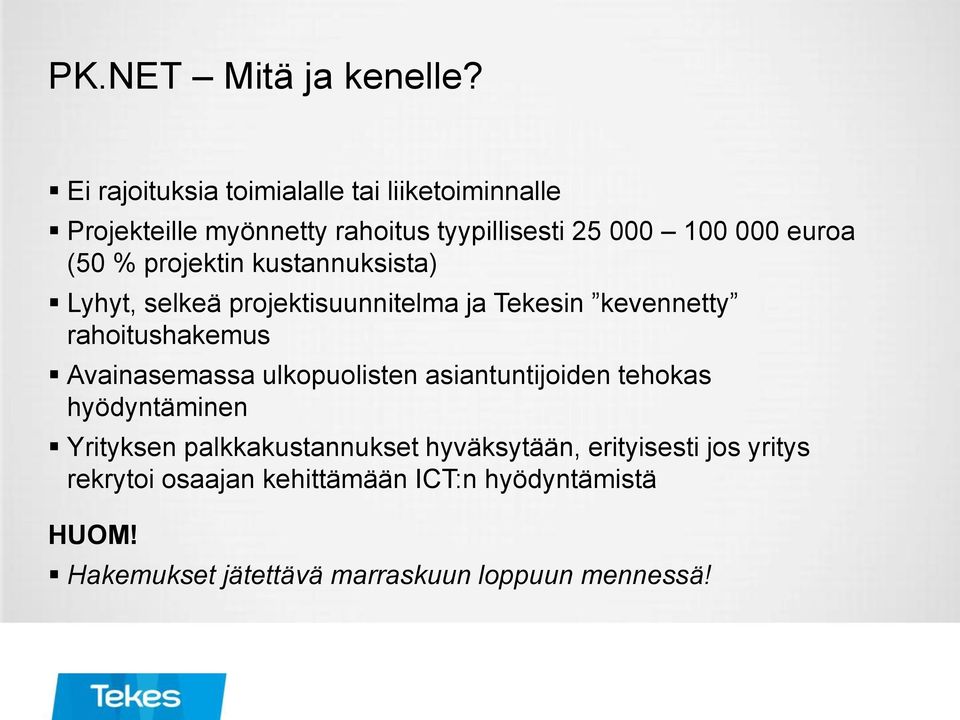 % projektin kustannuksista) Lyhyt, selkeä projektisuunnitelma ja Tekesin kevennetty rahoitushakemus Avainasemassa