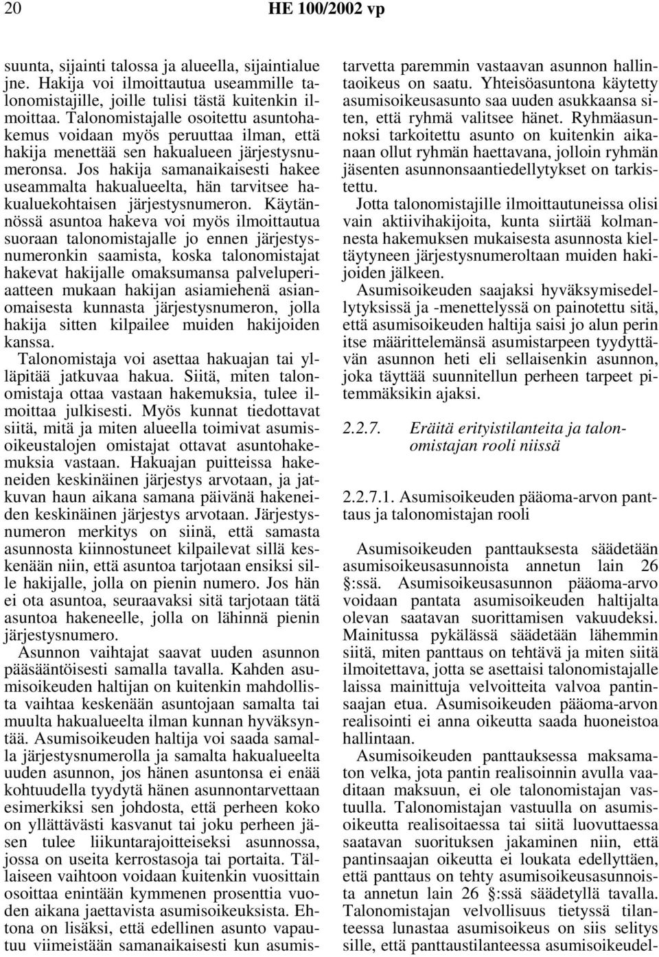 Jos hakija samanaikaisesti hakee useammalta hakualueelta, hän tarvitsee hakualuekohtaisen järjestysnumeron.