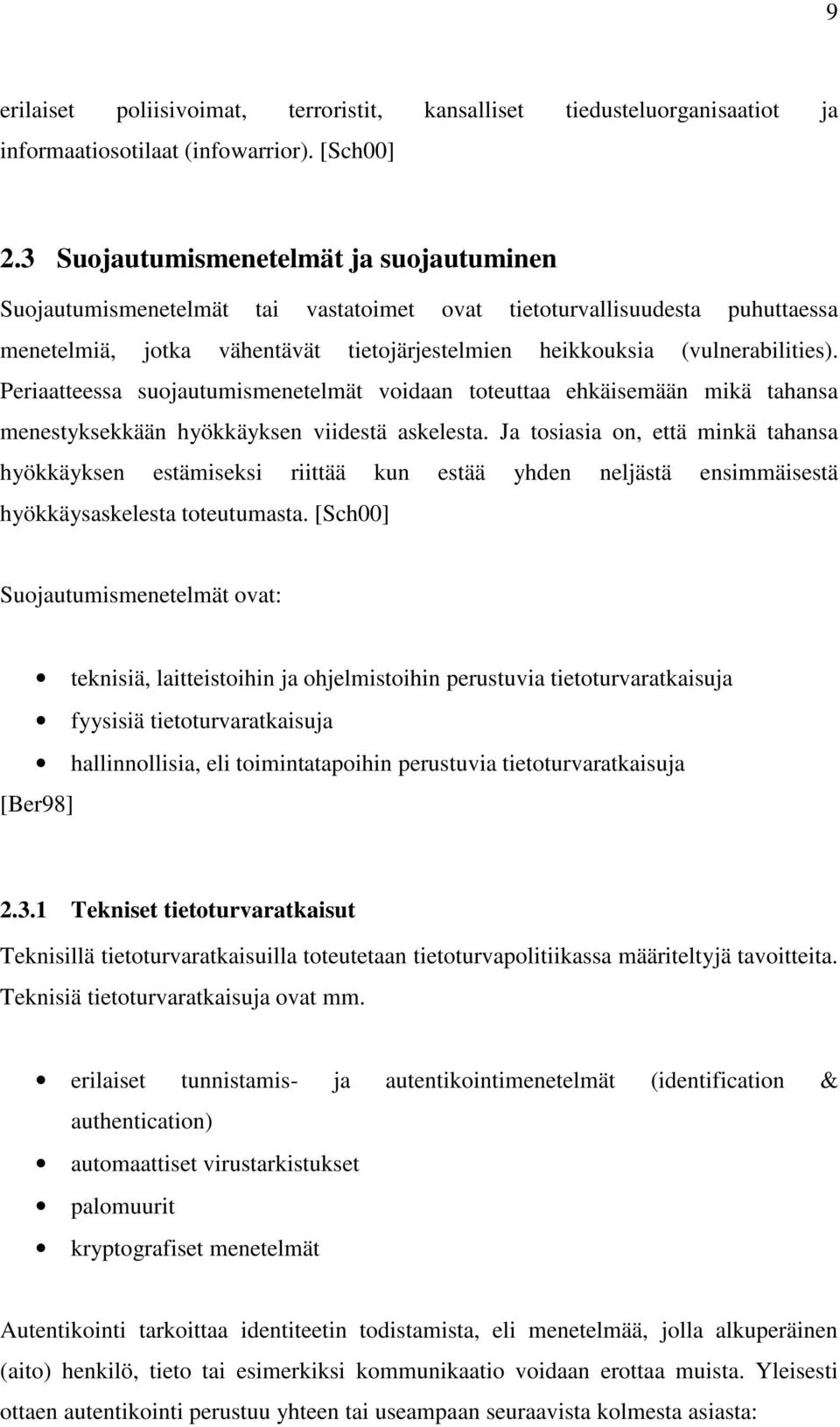 Periaatteessa suojautumismenetelmät voidaan toteuttaa ehkäisemään mikä tahansa menestyksekkään hyökkäyksen viidestä askelesta.