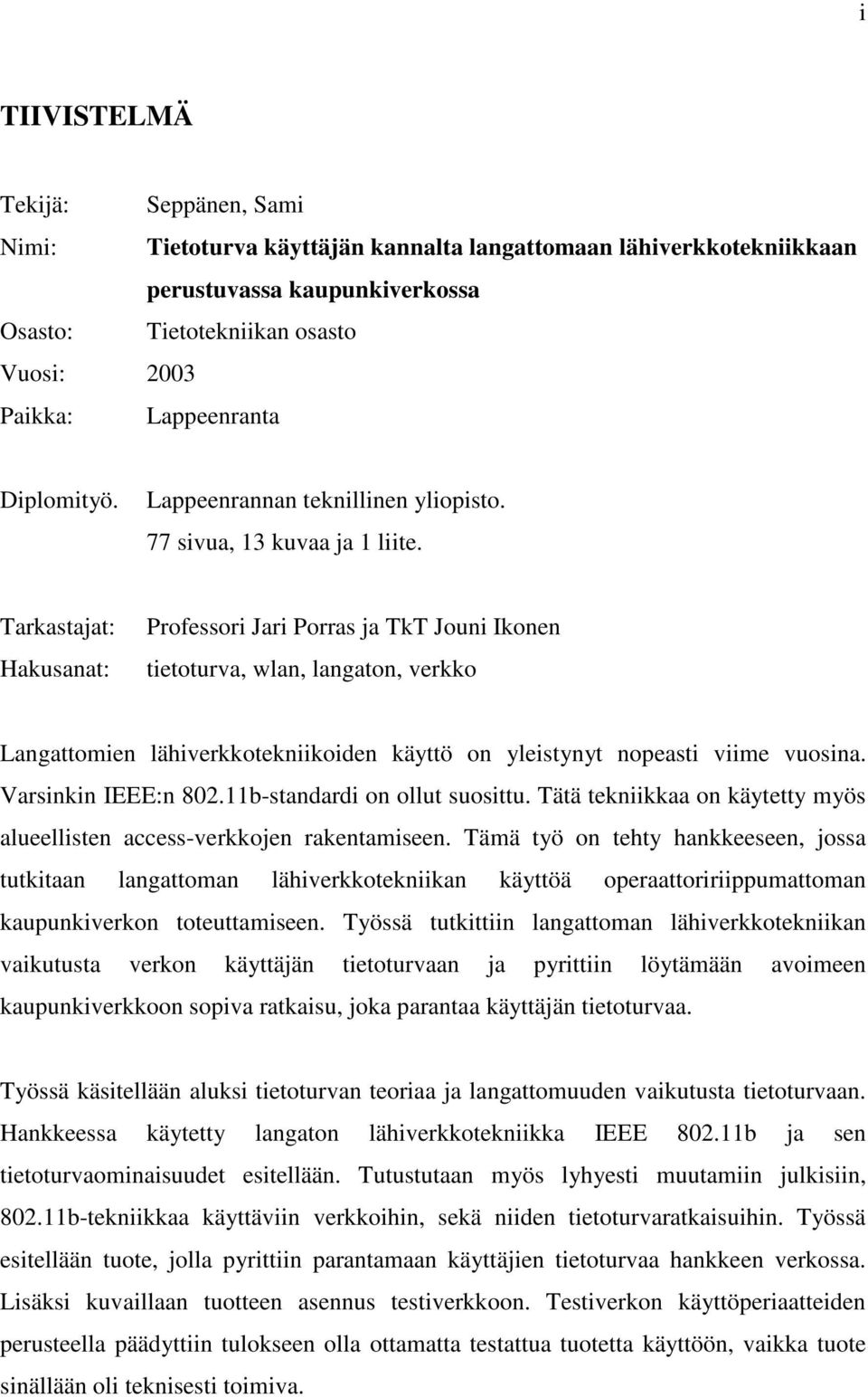 Tarkastajat: Hakusanat: Professori Jari Porras ja TkT Jouni Ikonen tietoturva, wlan, langaton, verkko Langattomien lähiverkkotekniikoiden käyttö on yleistynyt nopeasti viime vuosina.