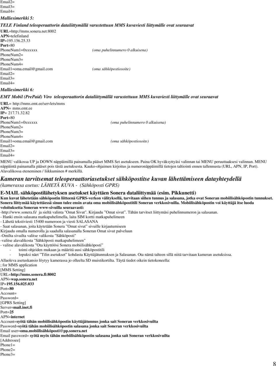 ee/servlets/mms APN= mms.emt.ee IP= 217.71.32.82 PhoneNum1=0xxxxxx PhoneNum2= MENU valikossa UP ja DOWN näppäimillä painamalla pääset MMS Set asetukseen.