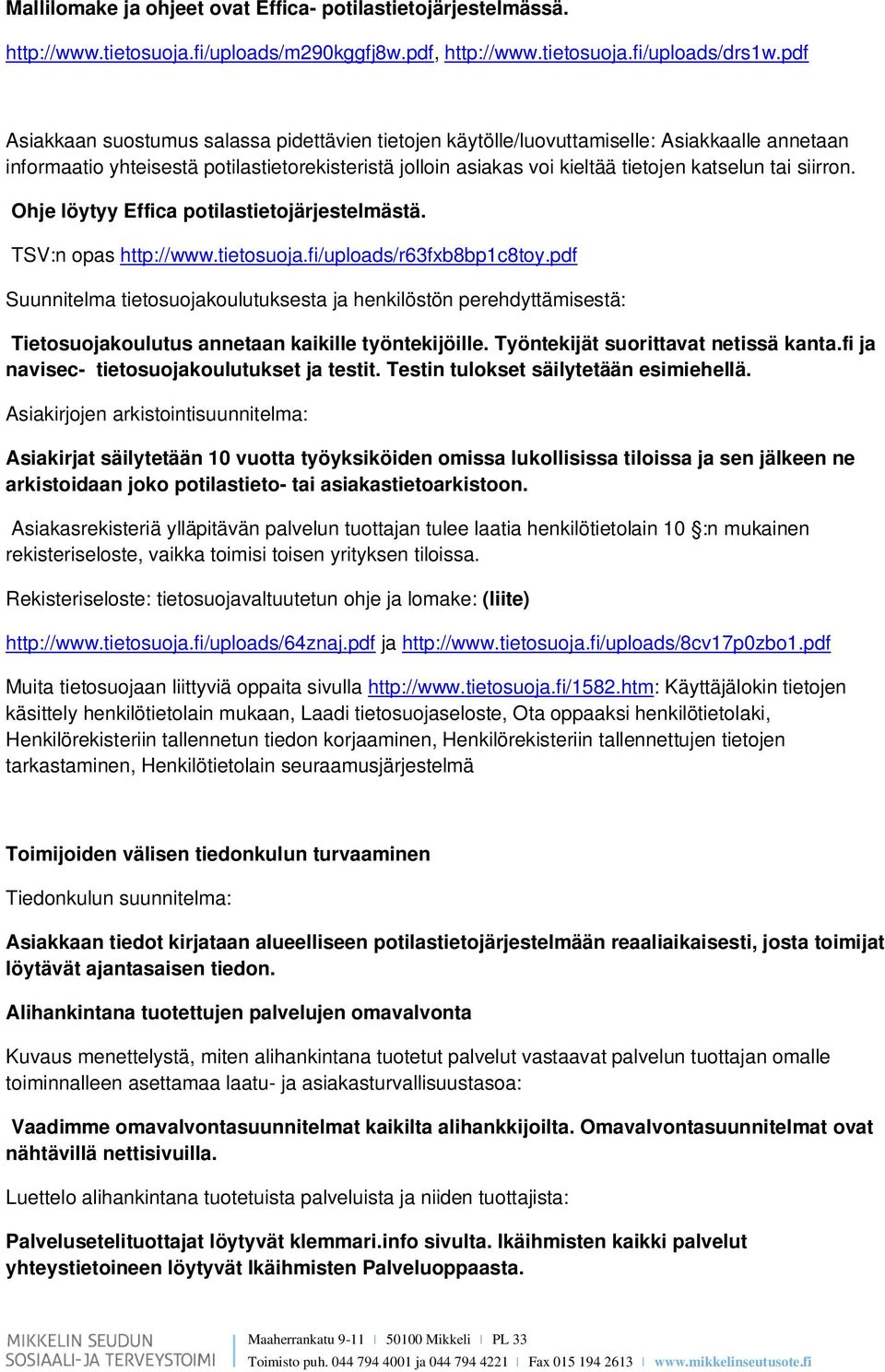 siirron. Ohje löytyy Effica potilastietojärjestelmästä. TSV:n opas http://www.tietosuoja.fi/uploads/r63fxb8bp1c8toy.