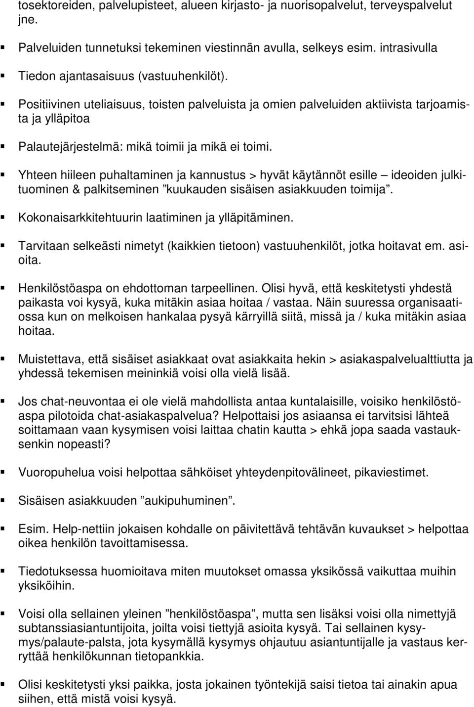 Positiivinen uteliaisuus, toisten palveluista ja omien palveluiden aktiivista tarjoamista ja ylläpitoa Palautejärjestelmä: mikä toimii ja mikä ei toimi.