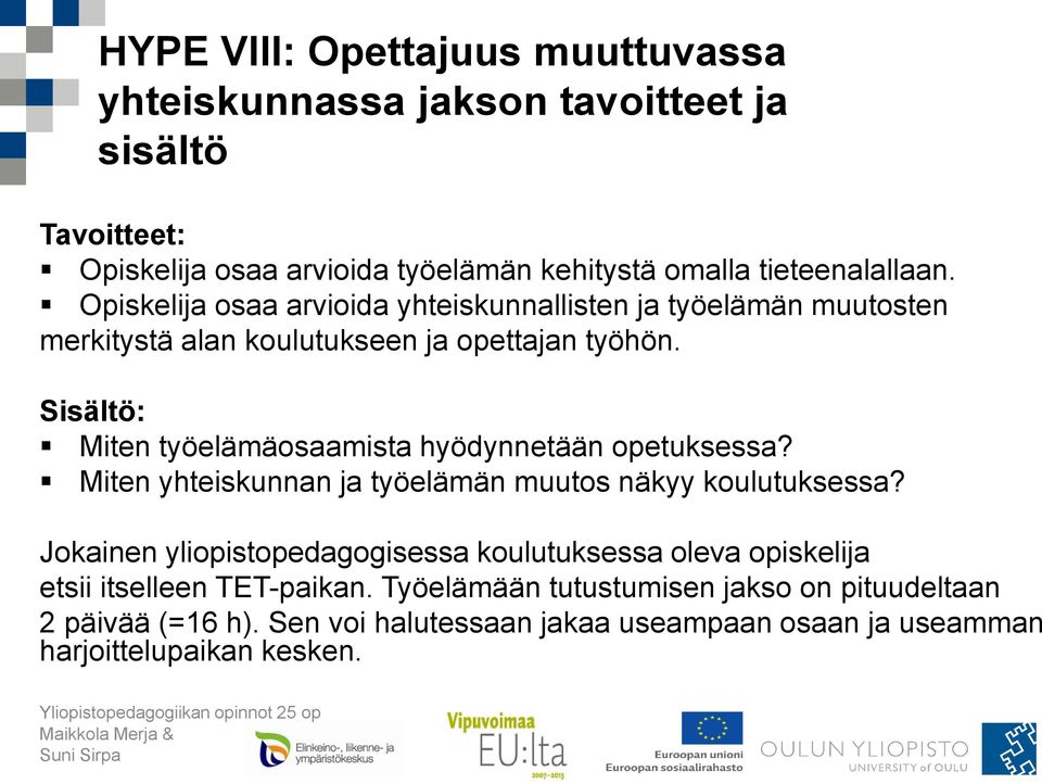 Sisältö: Miten työelämäosaamista hyödynnetään opetuksessa? Miten yhteiskunnan ja työelämän muutos näkyy koulutuksessa?