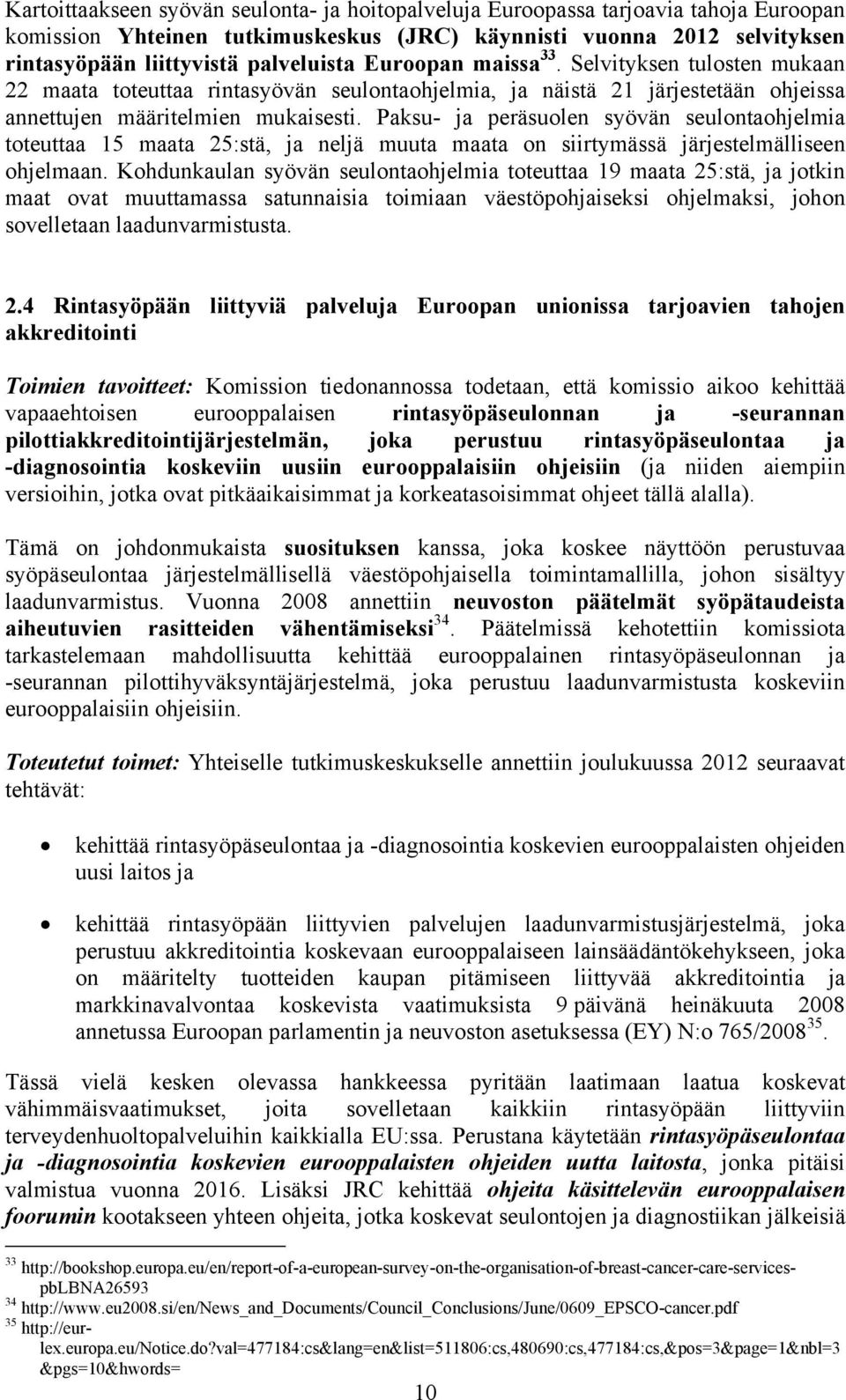 Paksu- ja peräsuolen syövän seulontaohjelmia toteuttaa 15 maata 25:stä, ja neljä muuta maata on siirtymässä järjestelmälliseen ohjelmaan.