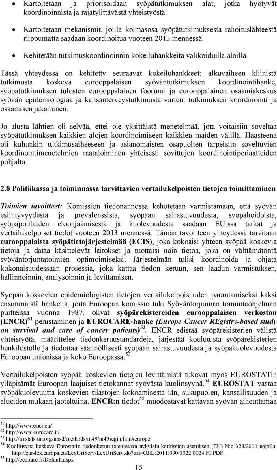Kehitetään tutkimuskoordinoinnin kokeiluhankkeita valikoiduilla aloilla.