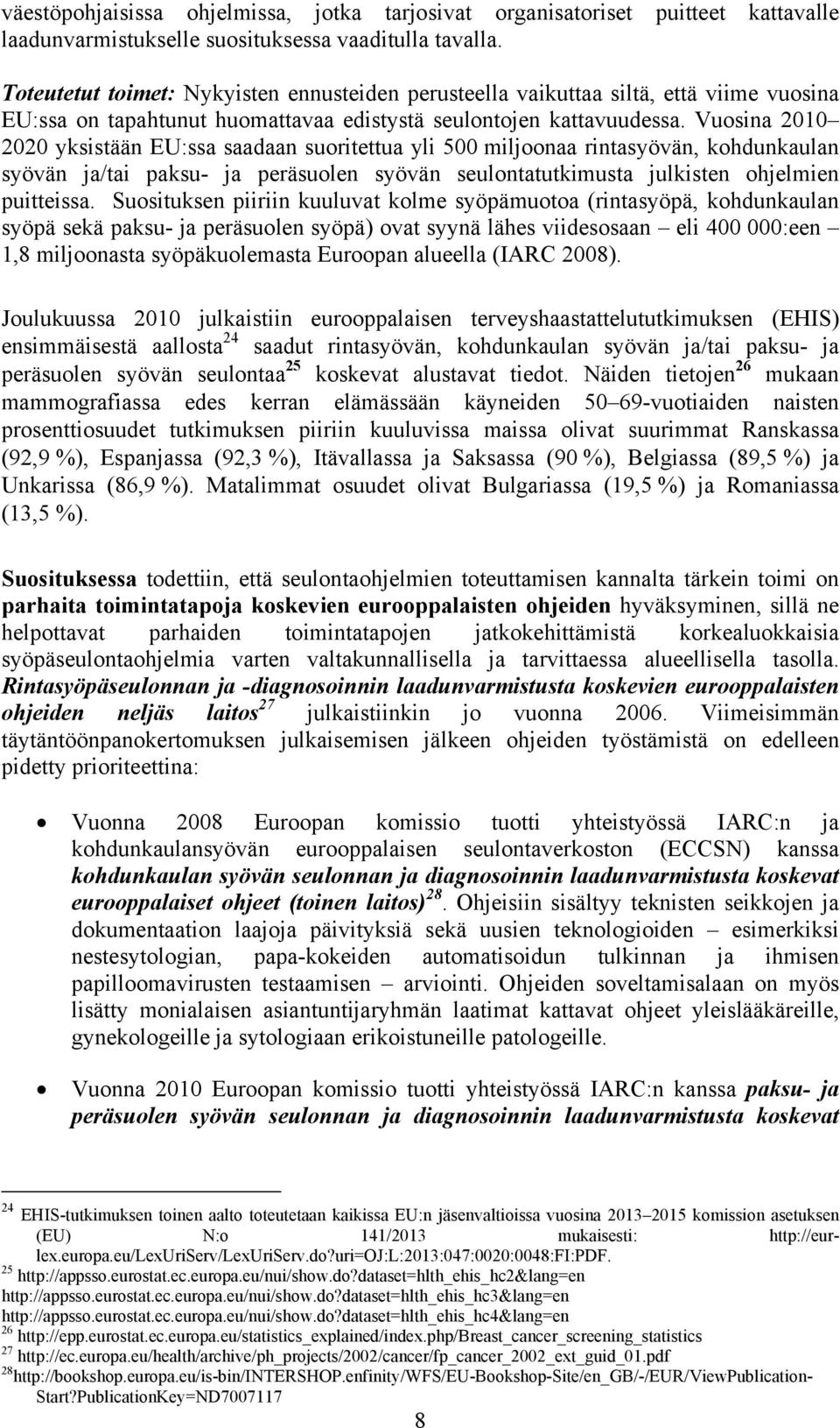 Vuosina 2010 2020 yksistään EU:ssa saadaan suoritettua yli 500 miljoonaa rintasyövän, kohdunkaulan syövän ja/tai paksu- ja peräsuolen syövän seulontatutkimusta julkisten ohjelmien puitteissa.