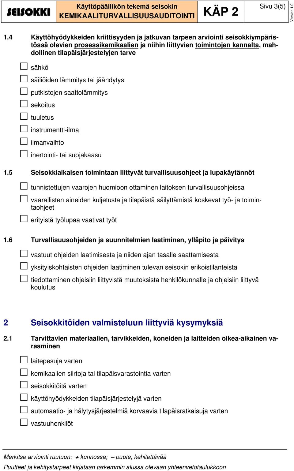 sähkö säiliöiden lämmitys tai jäähdytys putkistojen saattolämmitys sekoitus tuuletus instrumentti-ilma ilmanvaihto inertointi- tai suojakaasu 1.