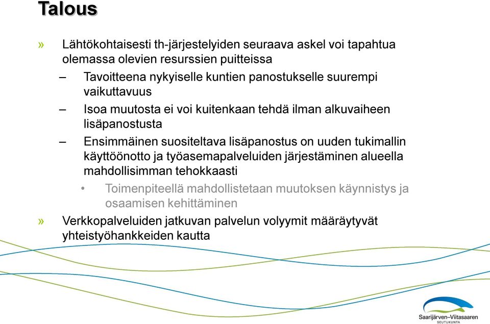 suositeltava lisäpanostus on uuden tukimallin käyttöönotto ja työasemapalveluiden järjestäminen alueella mahdollisimman tehokkaasti