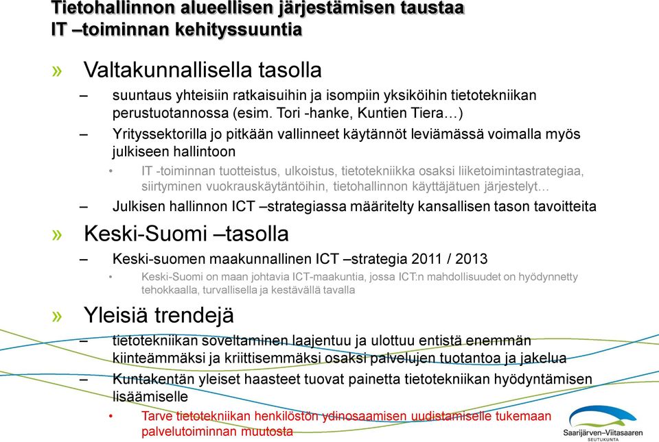 liiketoimintastrategiaa, siirtyminen vuokrauskäytäntöihin, tietohallinnon käyttäjätuen järjestelyt Julkisen hallinnon ICT strategiassa määritelty kansallisen tason tavoitteita» Keski-Suomi tasolla