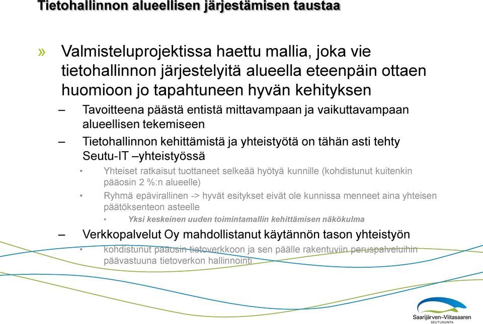selkeää hyötyä kunnille (kohdistunut kuitenkin pääosin 2 %:n alueelle) Ryhmä epävirallinen -> hyvät esitykset eivät ole kunnissa menneet aina yhteisen päätöksenteon asteelle Yksi keskeinen uuden