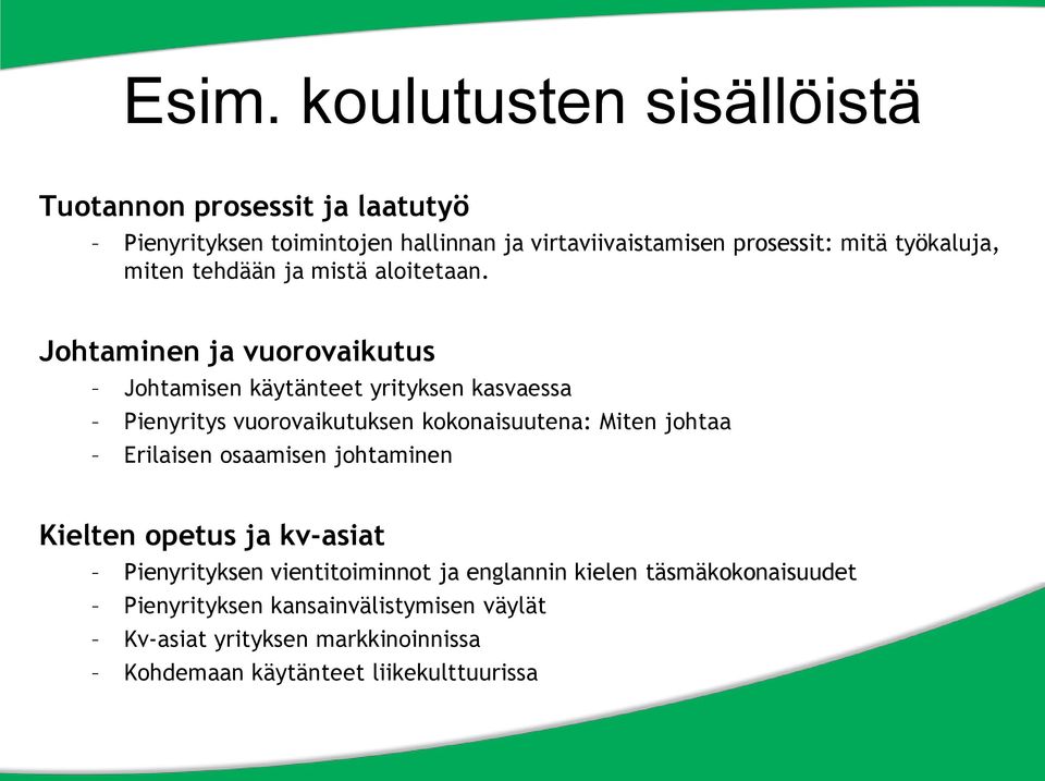 Johtaminen ja vuorovaikutus Johtamisen käytänteet yrityksen kasvaessa Pienyritys vuorovaikutuksen kokonaisuutena: Miten johtaa Erilaisen