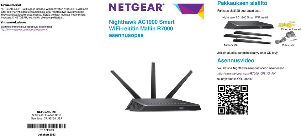 com/about/regulatory/. Nighthawk AC1900 Smart WiFi-reititin Mallin R7000 asennusopas Pakkaus sisältää seuraavat osat.