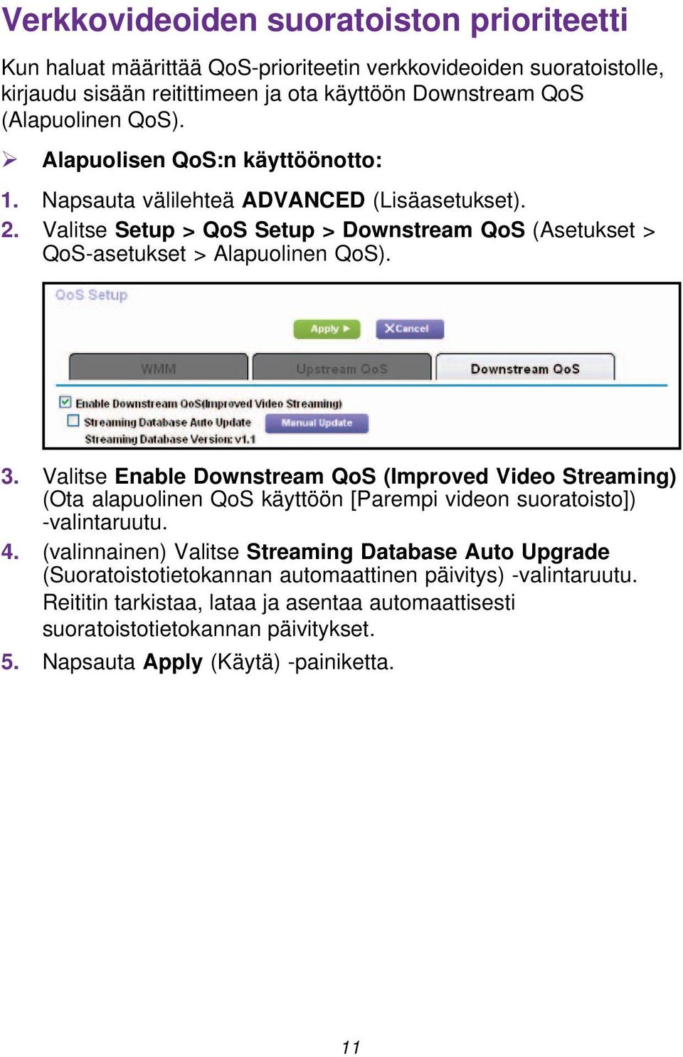 Valitse Enable Downstream QoS (Improved Video Streaming) (Ota alapuolinen QoS käyttöön [Parempi videon suoratoisto]) -valintaruutu. 4.