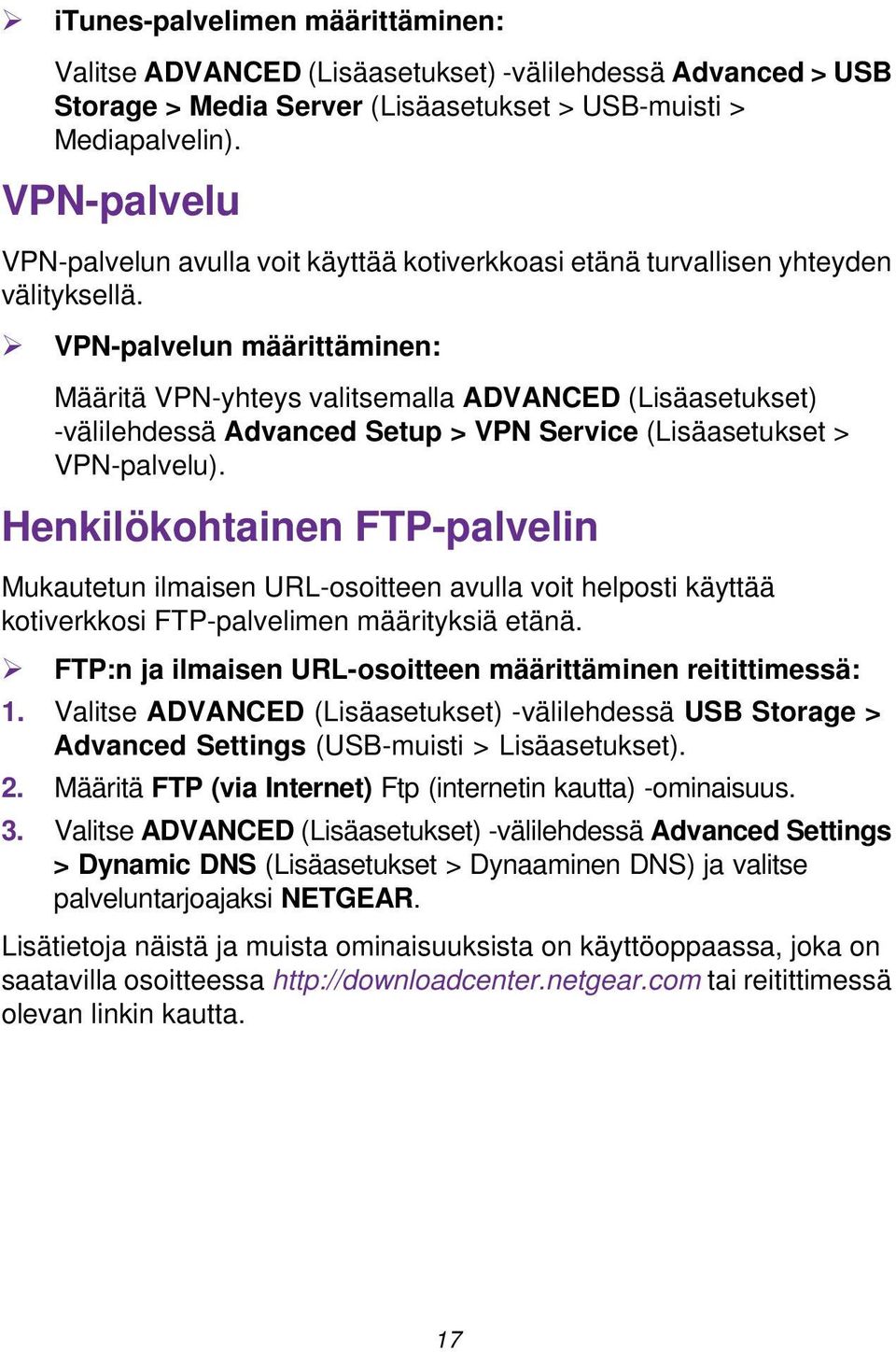 VPN-palvelun määrittäminen: Määritä VPN-yhteys valitsemalla ADVANCED (Lisäasetukset) -välilehdessä Advanced Setup > VPN Service (Lisäasetukset > VPN-palvelu).