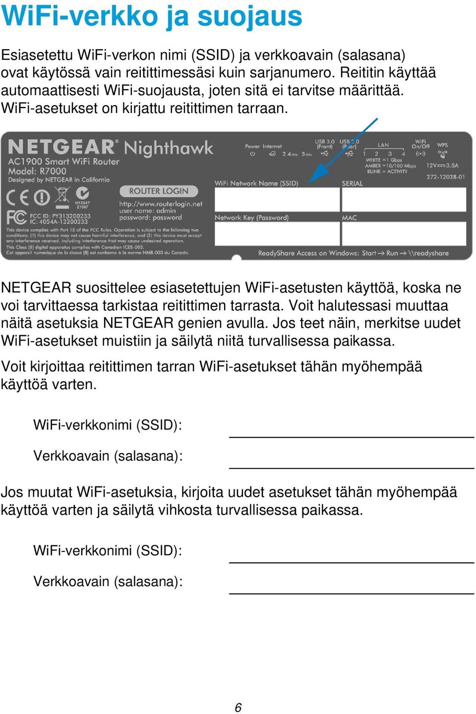 NETGEAR suosittelee esiasetettujen WiFi-asetusten käyttöä, koska ne voi tarvittaessa tarkistaa reitittimen tarrasta. Voit halutessasi muuttaa näitä asetuksia NETGEAR genien avulla.