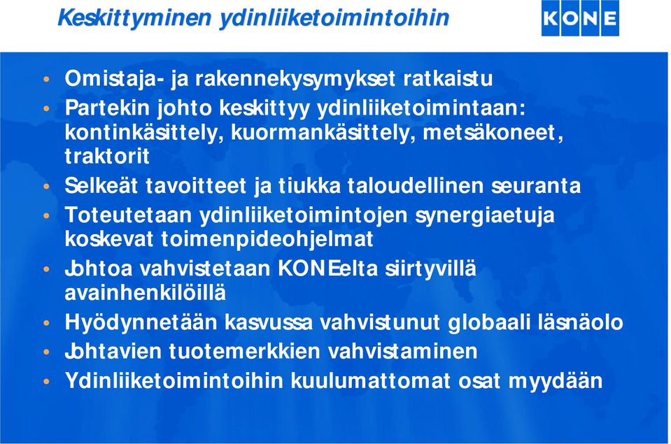 ydinliiketoimintojen synergiaetuja koskevat toimenpideohjelmat Johtoa vahvistetaan KONEelta siirtyvillä avainhenkilöillä