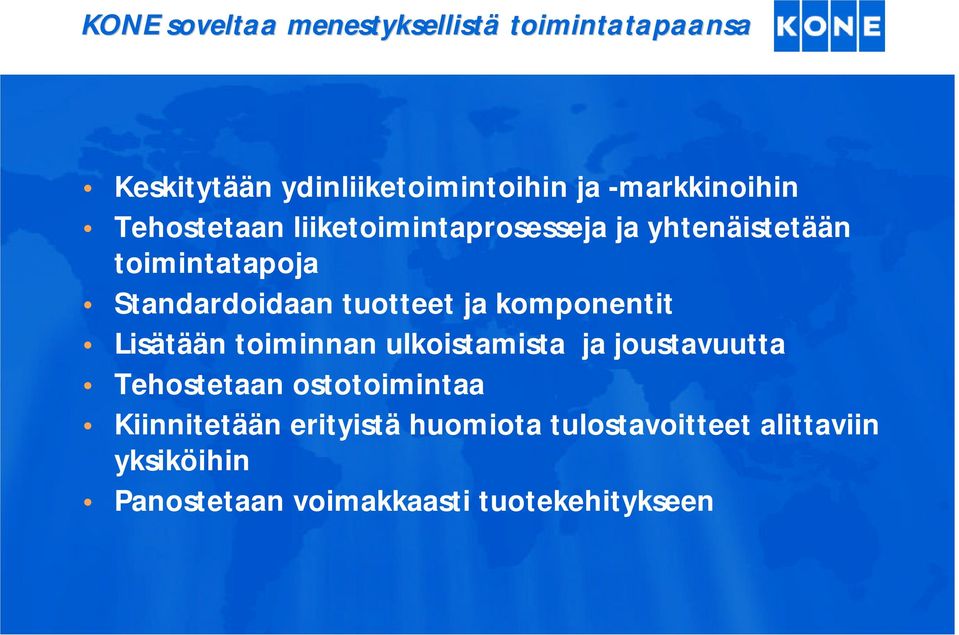 komponentit Lisätään toiminnan ulkoistamista ja joustavuutta Tehostetaan ostotoimintaa