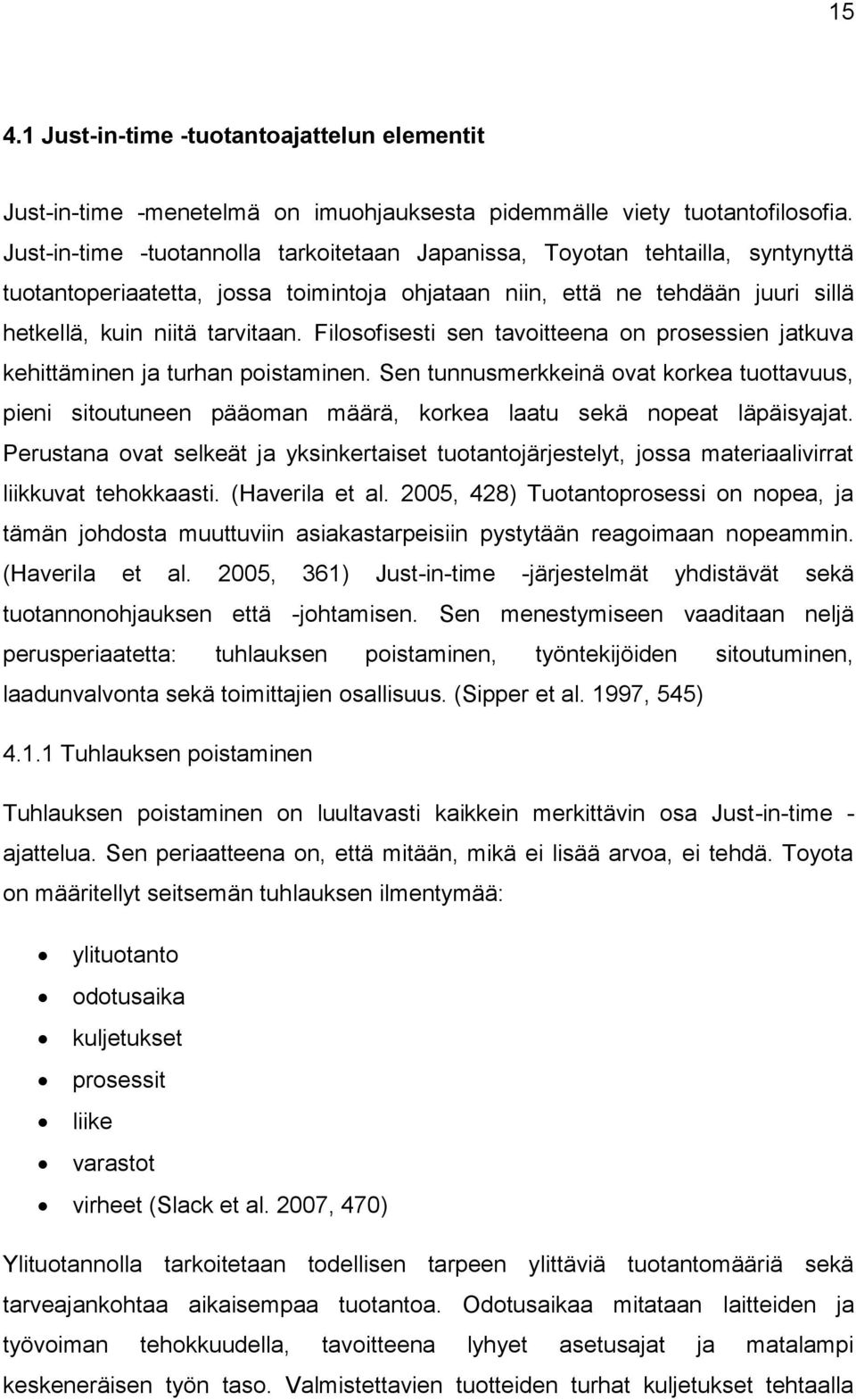 Filosofisesti sen tavoitteena on prosessien jatkuva kehittäminen ja turhan poistaminen.