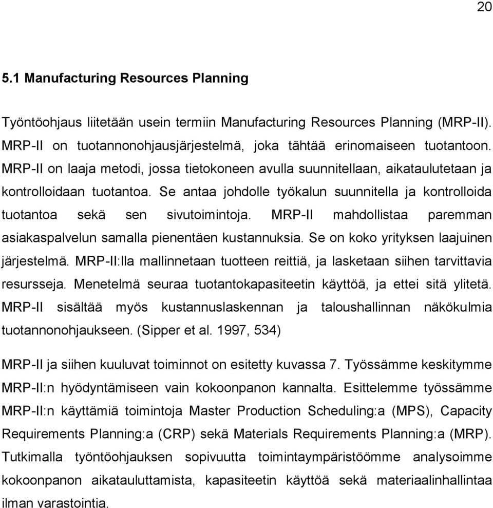 MRP-II mahdollistaa paremman asiakaspalvelun samalla pienentäen kustannuksia. Se on koko yrityksen laajuinen järjestelmä.
