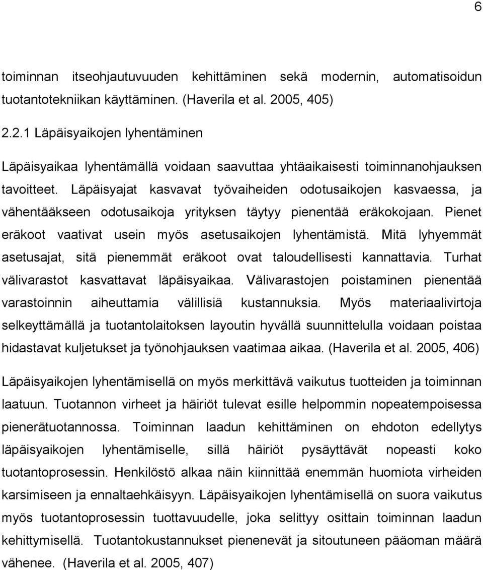 Läpäisyajat kasvavat työvaiheiden odotusaikojen kasvaessa, ja vähentääkseen odotusaikoja yrityksen täytyy pienentää eräkokojaan. Pienet eräkoot vaativat usein myös asetusaikojen lyhentämistä.