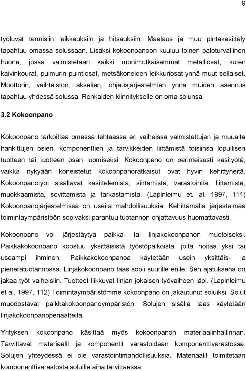 sellaiset. Moottorin, vaihteiston, akselien, ohjausjärjestelmien ynnä muiden asennus tapahtuu yhdessä solussa. Renkaiden kiinnitykselle on oma solunsa. 3.