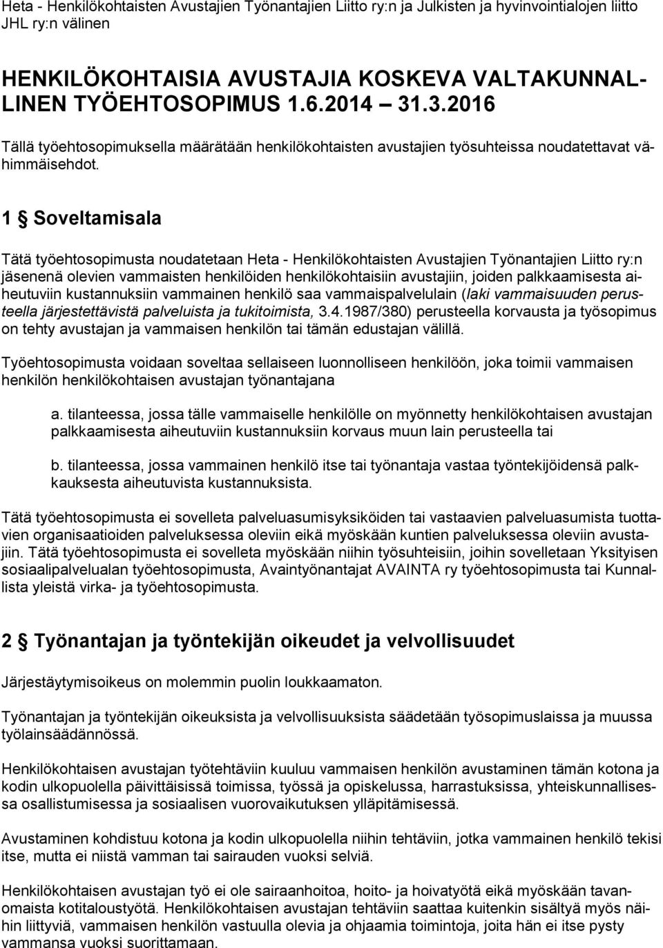 1 Soveltamisala Tätä työehtosopimusta noudatetaan Heta - Henkilökohtaisten Avustajien Työnantajien Liitto ry:n jäsenenä olevien vammaisten henkilöiden henkilökohtaisiin avustajiin, joiden