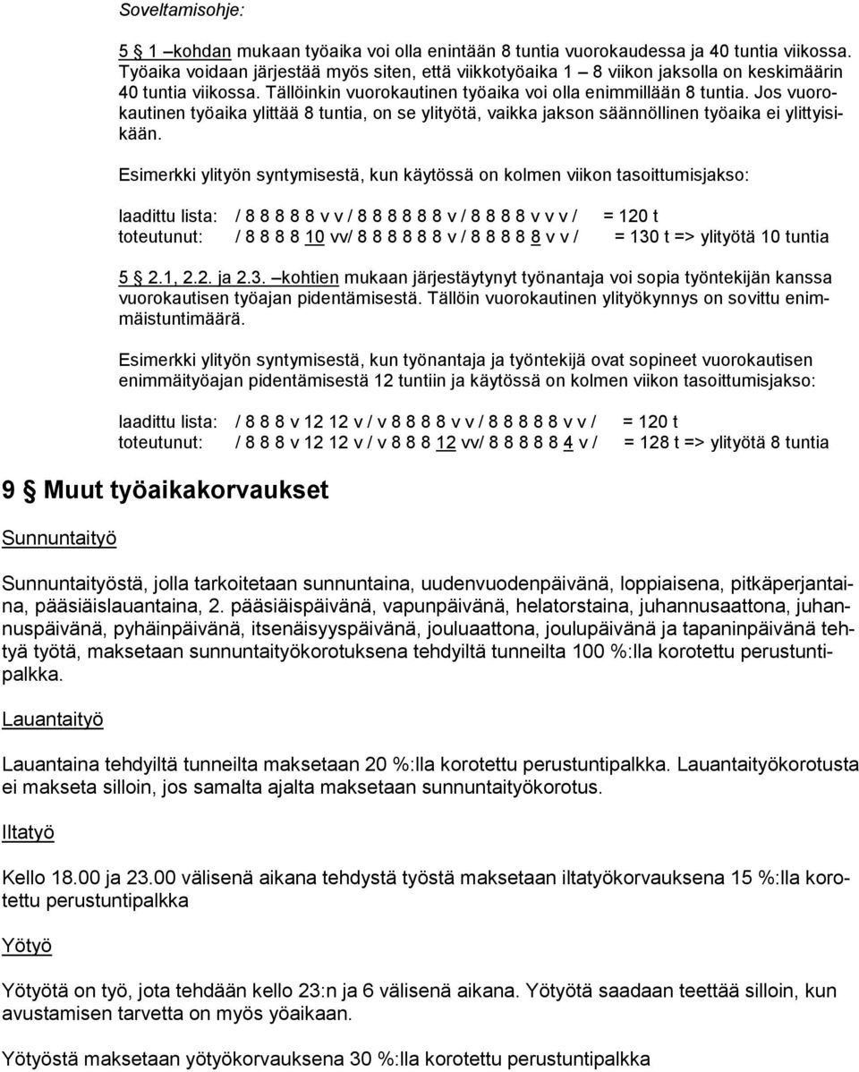 Jos vuorokautinen työaika ylittää 8 tuntia, on se ylityötä, vaikka jakson säännöllinen työaika ei ylittyisikään.
