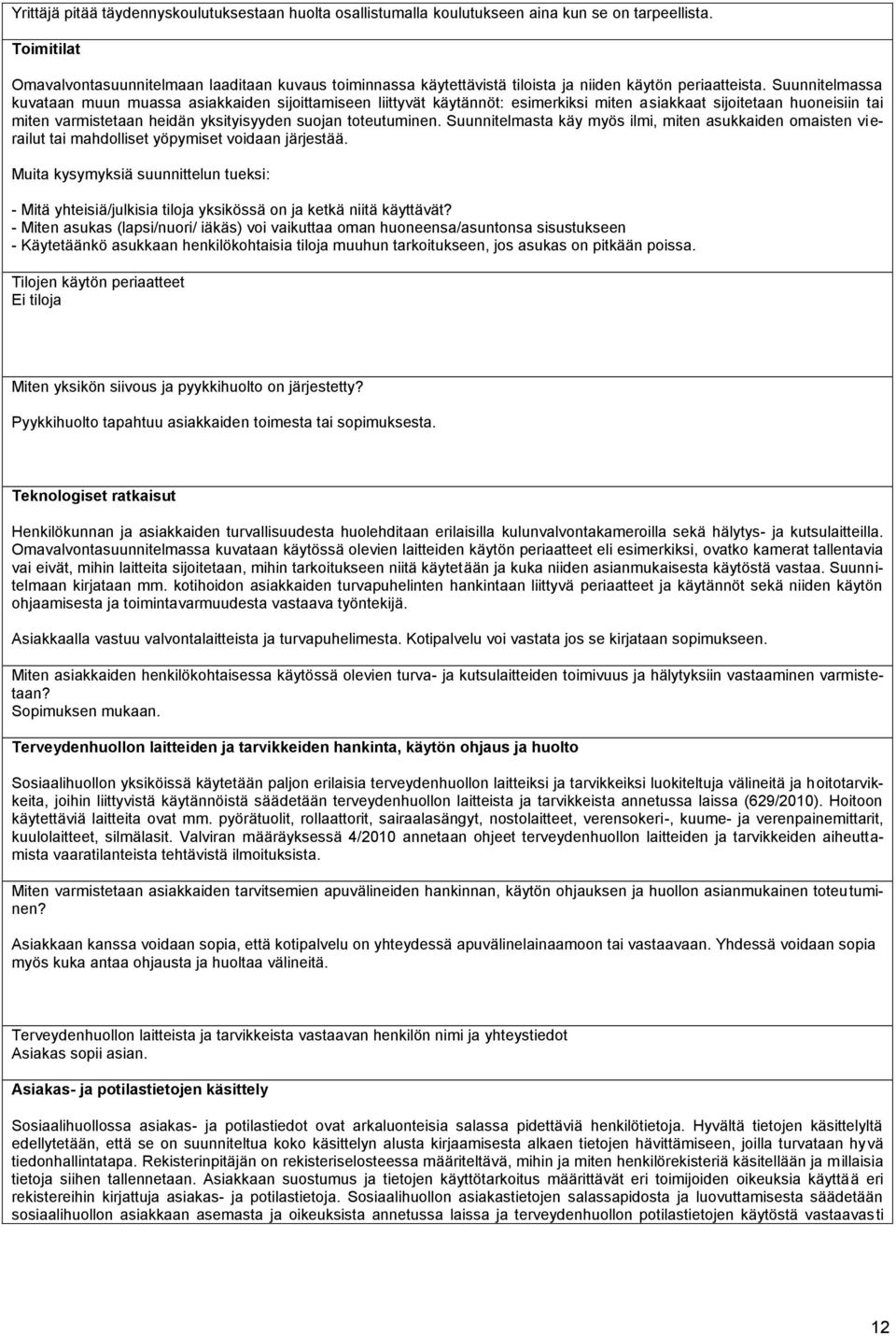 Suunnitelmassa kuvataan muun muassa asiakkaiden sijoittamiseen liittyvät käytännöt: esimerkiksi miten asiakkaat sijoitetaan huoneisiin tai miten varmistetaan heidän yksityisyyden suojan toteutuminen.