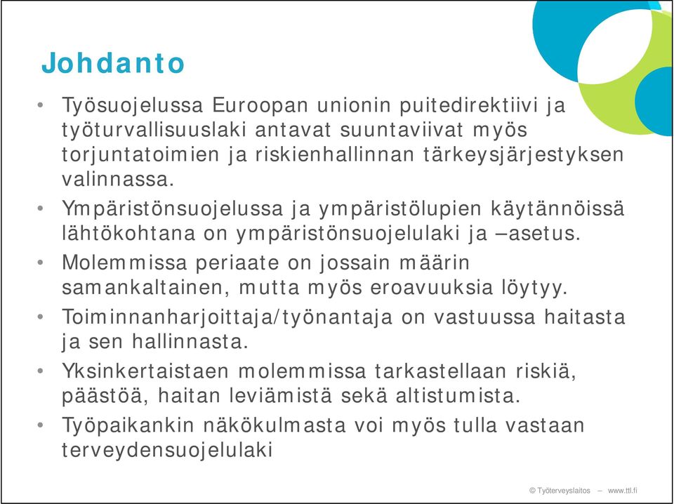 Molemmissa periaate on jossain määrin samankaltainen, mutta myös eroavuuksia löytyy.