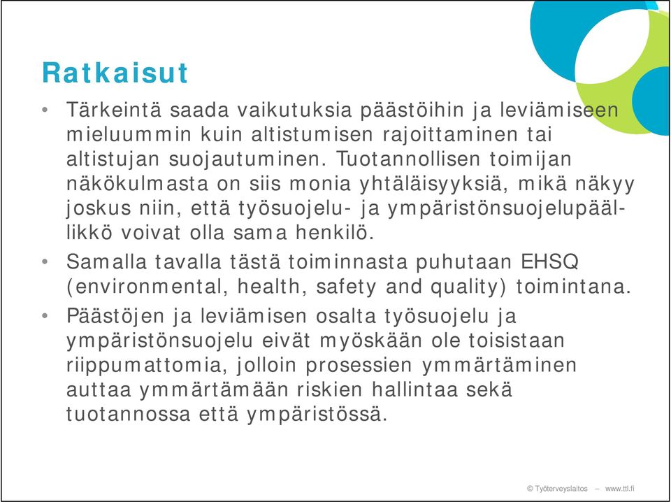 henkilö. Samalla tavalla tästä toiminnasta puhutaan EHSQ (environmental, health, safety and quality) toimintana.