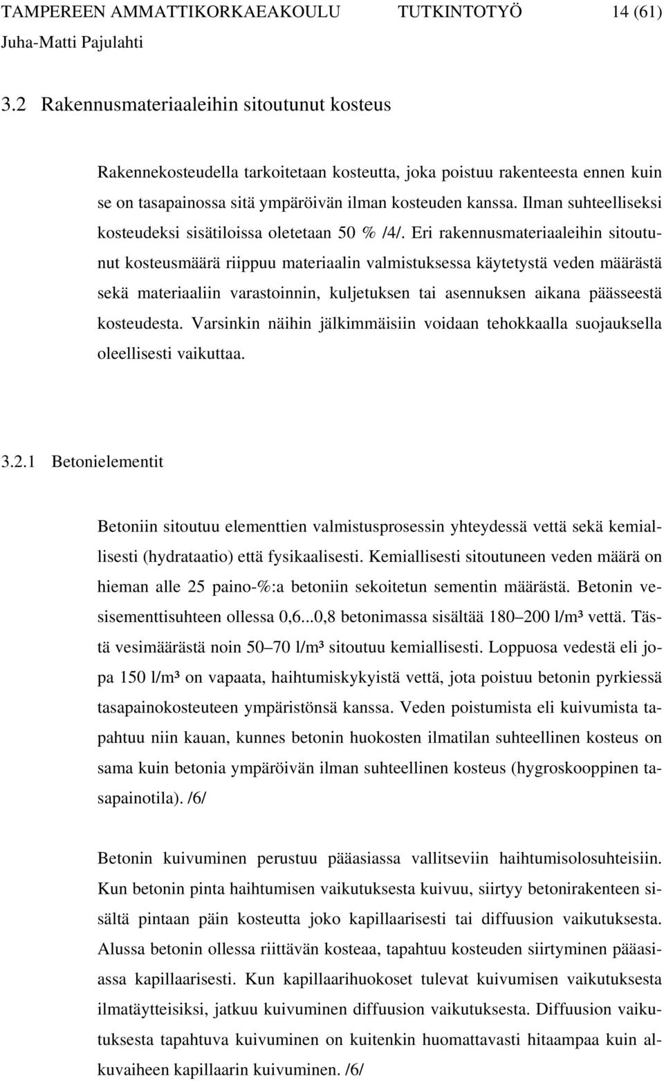 Ilman suhteelliseksi kosteudeksi sisätiloissa oletetaan 50 % /4/.