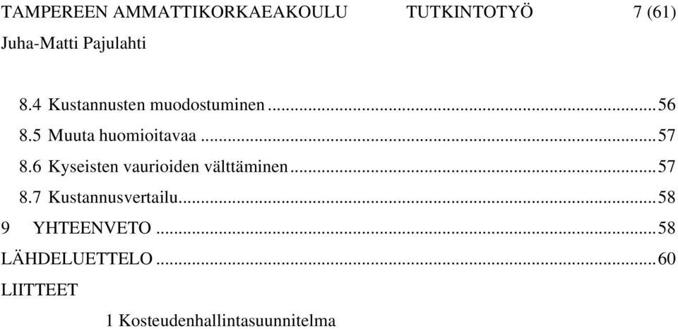 6 Kyseisten vaurioiden välttäminen...57 8.7 Kustannusvertailu.