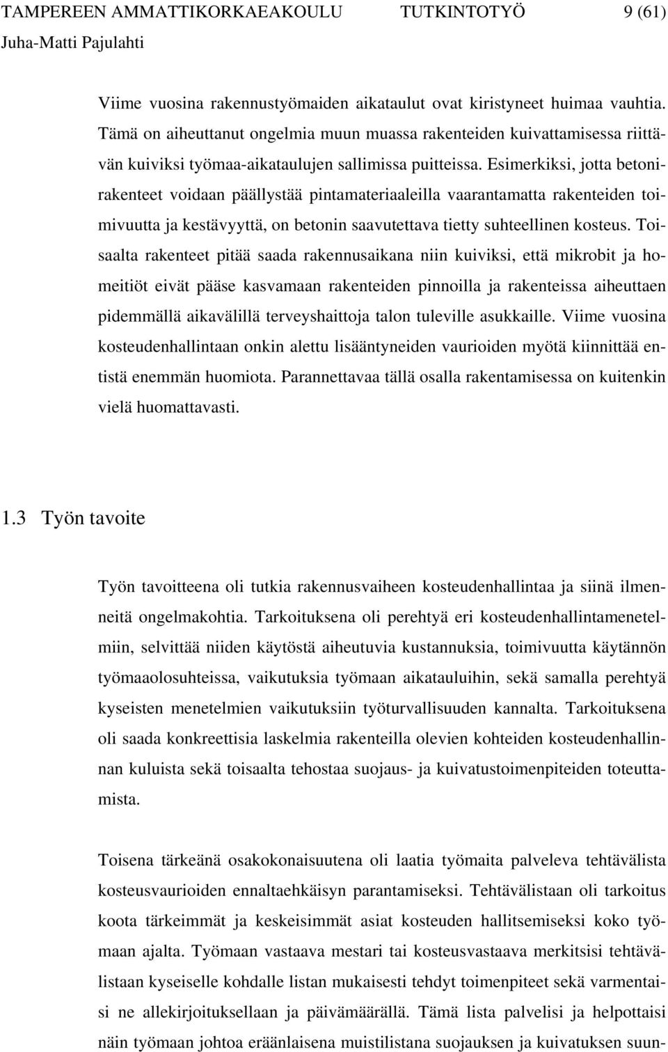 Esimerkiksi, jotta betonirakenteet voidaan päällystää pintamateriaaleilla vaarantamatta rakenteiden toimivuutta ja kestävyyttä, on betonin saavutettava tietty suhteellinen kosteus.