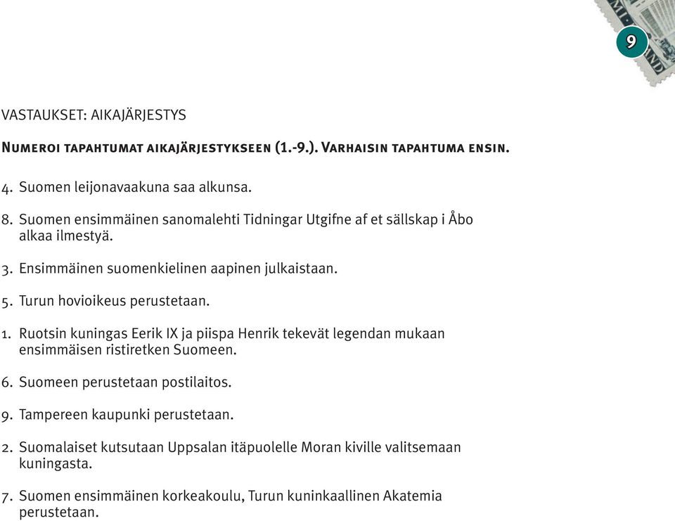 Turun hovioikeus perustetaan. 1. Ruotsin kuningas Eerik IX ja piispa Henrik tekevät legendan mukaan ensimmäisen ristiretken Suomeen. 6.